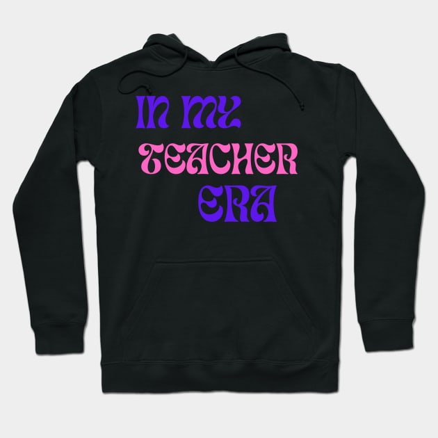 In My Teacher Era Hoodie by Syntax Wear